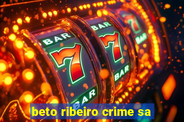 beto ribeiro crime sa